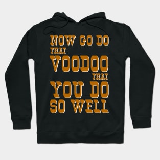 Now Go Do That Voodoo That You Do...So Well! Hoodie